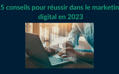 5 Conseils pour réussir dans le marketing digital en 2023